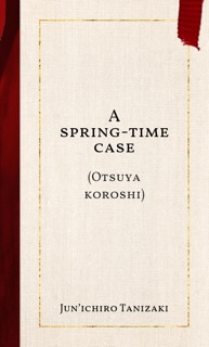 A spring-time case by Jun'ichiro Tanizaki