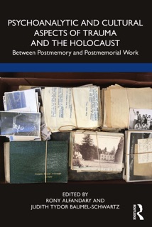 Psychoanalytic and Cultural Aspects of Trauma and the Holocaust by Rony Alfandary & Judith Tydor Baumel-Schwartz
