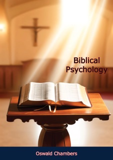 Biblical Psychology: A Commentary on the Relationship of God with His Creation by Oswald Chambers