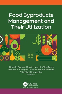 Food Byproducts Management and Their Utilization by Ricardo Gómez-García, Ana A. Vilas-Boas, Débora A. Campos, Maria Manuela Pintado & Cristóbal Noé Aguilar