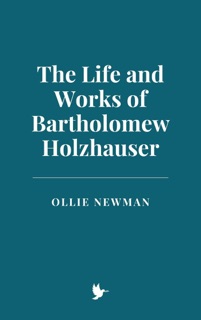 The Life and Works of Bartholomew Holzhauser by Ollie Newman