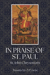 In Praise of St. Paul by St. John Chrysostom & D.P. Curtin