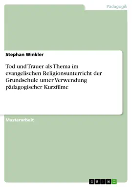Read: Tod und Trauer Book als Thema im evangelischen Religionsunterricht der Grundschule unter Verwendung pädagogischer Kurzfilme