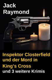 Inspektor Closterfield und der Mord in King’s Cross und 3 weitere Krimis - Jack Raymond