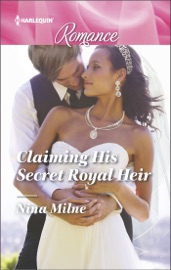 Claiming His Secret Royal Heir - Nina Milne
