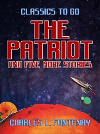 The Patriot and five more stories - Charles L. Fontenay