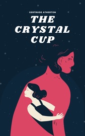 The Crystal Cup - Gertrude Atherton