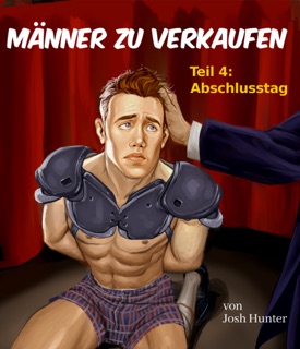 Männer zum Verkauf -- Teil 4: Der Tag der Abschlussfeier by Josh Hunter