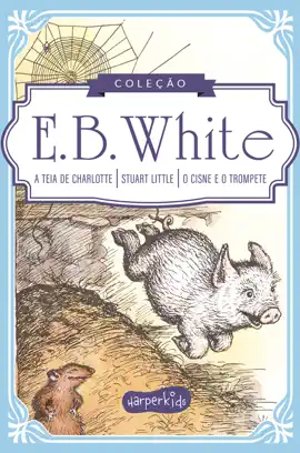 Read: Coleção Clássicos de Book E.B. White  A teia de Charlotte, Stuart Little e O cisne e o trompete