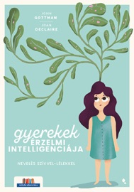 Gyerekek érzelmi intelligenciája - John Gottman Ph.D. & Joan DeClaire
