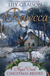 Rebecca: (Angel Creek Christmas Brides Book 13) by Lily Graison