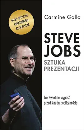 Steve Jobs. Sztuka prezentacji. Jak świetnie wypaść przed każdą publicznością