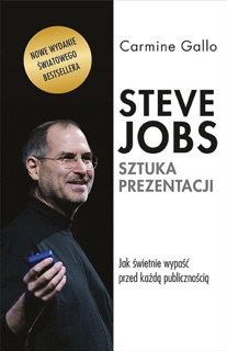 Steve Jobs. Sztuka prezentacji. Jak świetnie wypaść przed każdą publicznością by Carmine Gallo