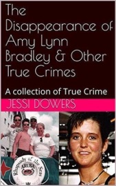 The Disappearance of Amy Lyn Bradley & Other True Crimes - Jessi Dowers