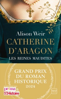 Catherine d'Aragon : La Première Reine (Grand Prix du Roman Historique) by Alison Weir & Barbara Versini