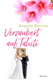 Verzaubert auf Tahiti - Angela Devine & Susanne Albrecht