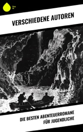 Die besten Abenteuerromane für Jugendliche - Jules Verne, Friedrich Gerstäcker, Lewis Carroll, Charles Dickens, Karl May, Mark Twain, Heinrich Zschokke, Amalie Schoppe, Robert Louis Stevenson, James Fenimore Cooper, Edgar Allan Poe, Arthur Conan Doyle, Herman Melville, Walter Scott, Jonathan Swift, Daniel Defoe, Johann David Wyss, Alexandre Dumas, Rudyard Kipling, Emilio Salgari, Franz Treller, Sophie Wörishöffer, Frederick Kapitän Marryat, Antonie Zimmermann, H. Hellwag, Richard Zoozmann, Henny Koch, Carl Kolb, Wilhelm Strüver, Carl Friedrich Meurer, Heinrich Conrad, Karl Altmüller, C. Lemercier, Leonhard Tafel, Karl Weil, Benno Tschischwitz, Robert Koenig, Victor Eltz, Zoller August & Emmy von Rhoden