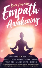 Empath Awakening - How to STOP absorbing pain, stress, and negative energy from others and start healing