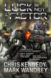 Luck is Not a Factor: More Stories from the Four Horsemen Universe - Chris Kennedy, Jon R. Osborne, Thomas A. Mays, Mark Wandrey, Rob Howell & Kacey Ezell