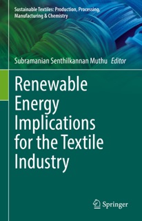 Renewable Energy Implications for the Textile Industry by Subramanian Senthilkannan Muthu