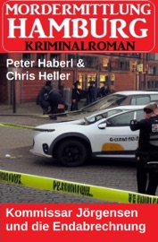 Kommissar Jörgensen und die Endabrechnung: Mordermittlung Hamburg Kriminalroman - Peter Haberl & Chris Heller