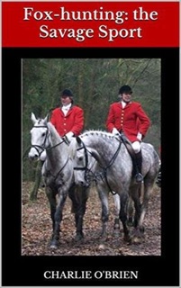 Fox-hunting: the Savage Sport by Charlie O'Brien