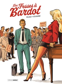 Le Fesses à Bardot - Tome 1 - Les fesses à Bardot - Philippe Pelaez