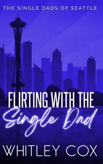 Flirting with the Single Dad by Whitley Cox
