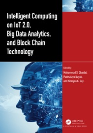 Intelligent Computing on IoT 2.0, Big Data Analytics, and Block Chain Technology - Mohammad S. Obaidat, Padmalaya Nayak & Niranjan K. Ray