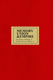 Memory Union & Empire - Charles Francis Adams & George Bagby