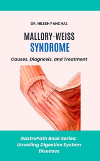 Mallory-Weiss Syndrome: Causes, Diagnosis, and Treatment by Dr. Nilesh Panchal