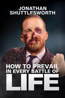 How to Prevail in Every Battle of Life by Jonathan Shuttlesworth