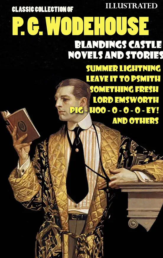 Classic Collection of P. G. Wodehouse. Blandings Castle. Novels and Stories. Illustrated