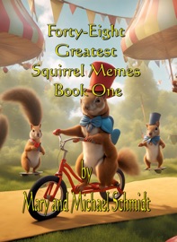 Forty-Eight Greatest Squirrel Memes - Mary L. Schmidt, Michael Schmidt & S. Jackson