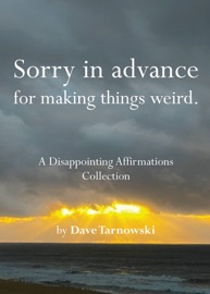 Sorry in advance for making things weird. - Dave Tarnowski