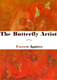 The Butterfly Artist - Forrest Aguirre
