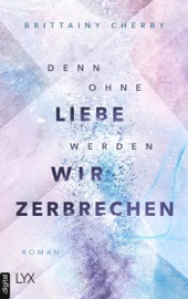 Denn ohne Liebe werden wir zerbrechen - Katia Liebig & Brittainy Cherry