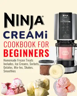 Ninja Creami Cookbook for Beginners: Easy & Tasty Recipes Book, Homemade Frozen Treats Includes - Ice Creams, Sorbets, Gelatos, Mix-Ins, Shakes, Smoothies