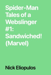 Spider-Man Tales of a Webslinger #1: Sandwiched! (Marvel) by Nick Eliopulos