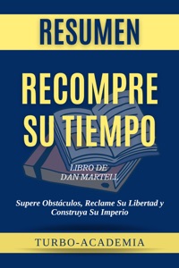 Recompre Su Tiempo: Supere Obstáculos, Reclame Su Libertad y Construya Su Imperio por Dan Martell