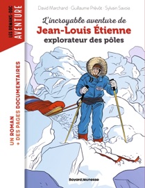 L'incroyable aventure de Jean-Louis Etienne, explorateur des pôles - Jean-Louis Étienne, Guillaume Prévôt, David Marchand & Sylvain Savoia
