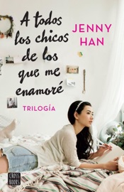 Trilogía A todos los chicos de los que me enamoré (pack) - Jenny Han