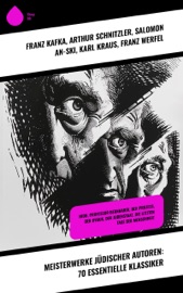 Meisterwerke jüdischer Autoren: 70 essentielle Klassiker - Franz Kafka, Arthur Schnitzler, Salomon An-Ski, Karl Kraus, Franz Werfel, Joseph Roth, Jakob Wassermann, Scholem Alejchem, Fritz Mauthner, Karl Emil Franzos, Ernst Toller, Berthold Auerbach, Egon Erwin Kisch, Peter Altenberg, Heinrich Heine, Marcel Proust, Ernst Weiß, Walter Hasenclever, Hugo Salus, Oskar Baum, Edith Stein, Kurt Tucholsky, Friedrich Adler, Hermann Broch, Moses Mendelssohn, Karl Marx, Ludwig Wittgenstein, Theodor Herzl, Hugo Bettauer, Karl Spindler, Walter Benjamin, Stéphane Zweig, Sigmundo Freud & Leopold von Sacher-Masoch