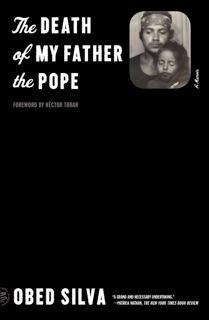 The Death of My Father the Pope by Obed Silva & Héctor Tobar