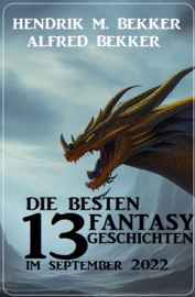 Die besten 13 Fantasy-Geschichten im September 2022 - Alfred Bekker & Hendrik M. Bekker