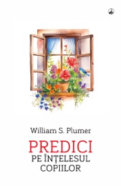Predici pe înțelesul copiilor - William S. Plumer