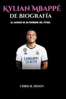 Biografía de Kylian Mbappé by Chris Dixon