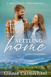 Settling Home: A Sweet Small Town Romance - Ginnie Carmichael