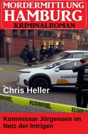 Kommissar Jörgensen im Netz der Intrigen: Hamburg Krimi - Chris Heller