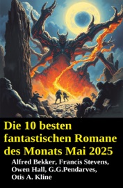 Die 10 besten fantastischen Romane des Monats Mai 2025 - Alfred Bekker, G. G. Pendarves, Francis Stevens, Owen Hall & Otis A. Kline